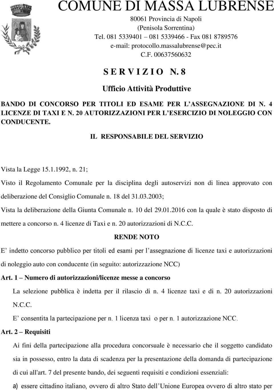 IL RESPONSABILE DEL SERVIZIO Vista la Legge 15.1.1992, n. 21; Visto il Regolamento Comunale per la disciplina degli autoservizi non di linea approvato con deliberazione del Consiglio Comunale n.