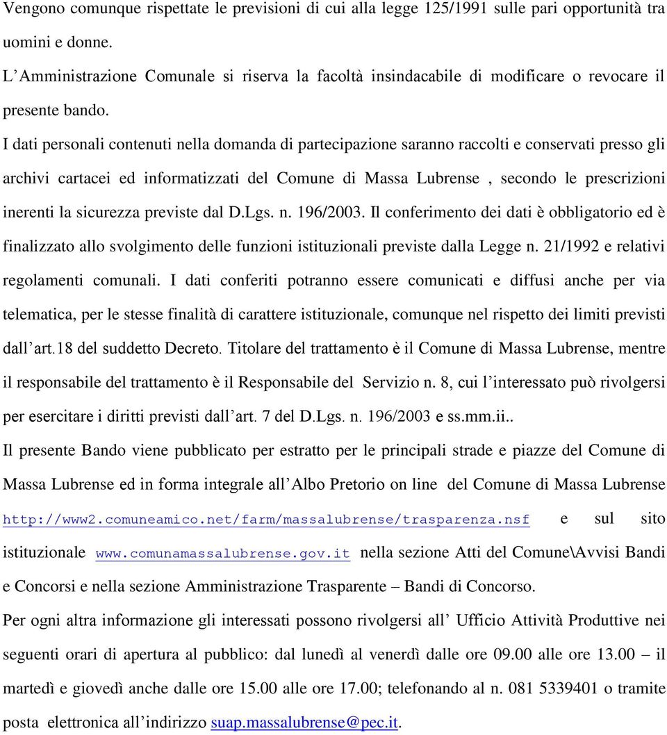 I dati personali contenuti nella domanda di partecipazione saranno raccolti e conservati presso gli archivi cartacei ed informatizzati del Comune di Massa Lubrense, secondo le prescrizioni inerenti