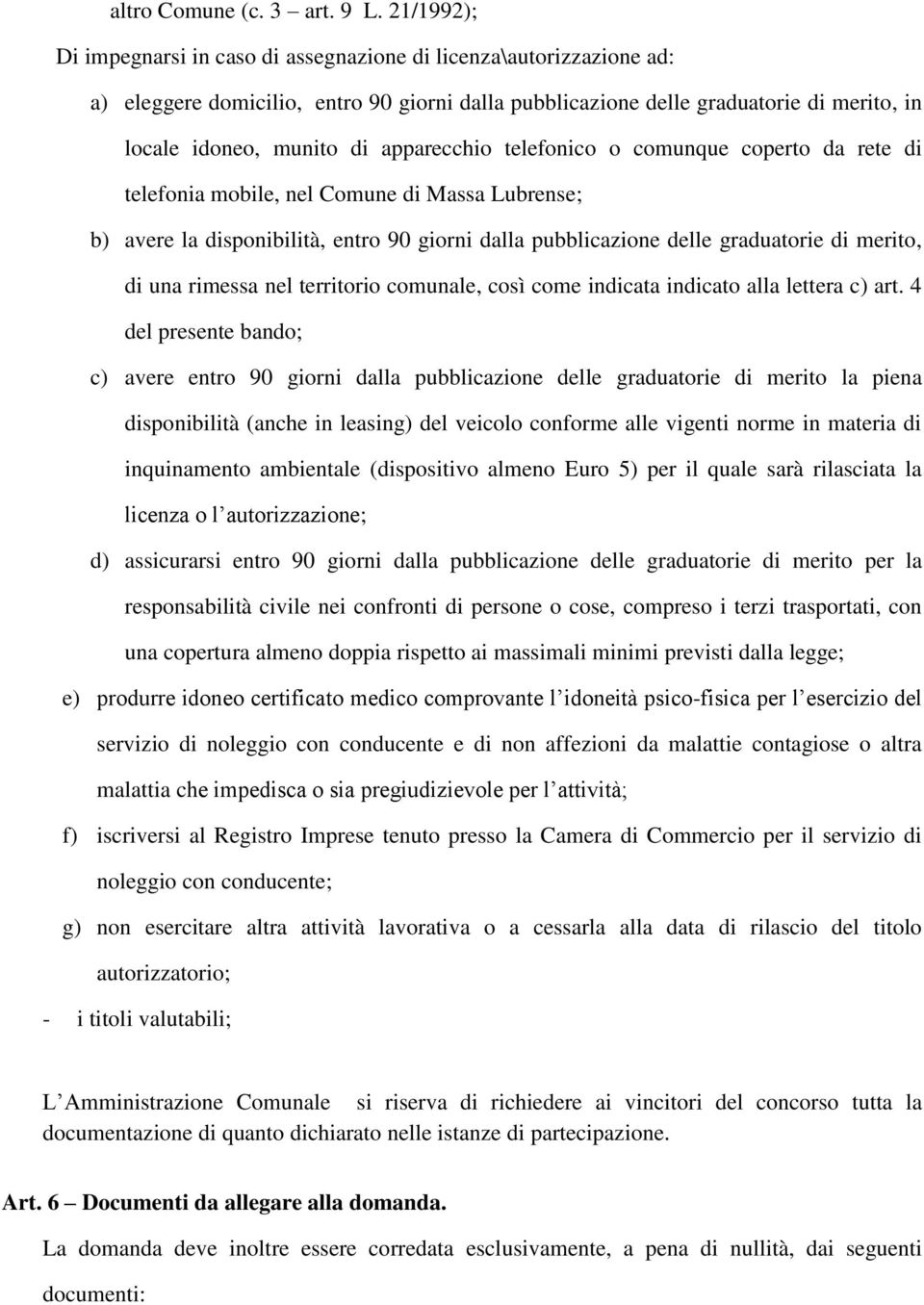 apparecchio telefonico o comunque coperto da rete di telefonia mobile, nel Comune di Massa Lubrense; b) avere la disponibilità, entro 90 giorni dalla pubblicazione delle graduatorie di merito, di una