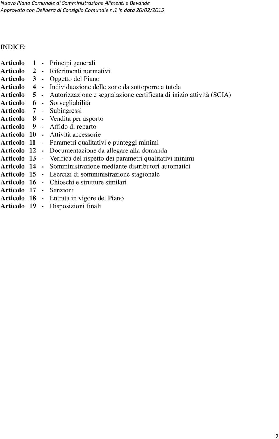 accessorie Articolo 11 - Parametri qualitativi e punteggi minimi Articolo 12 - Documentazione da allegare alla domanda Articolo 13 - Verifica del rispetto dei parametri qualitativi minimi Articolo 14