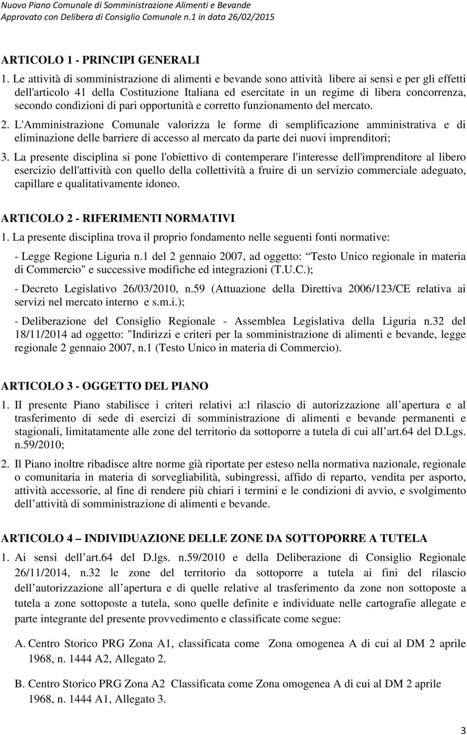 secondo condizioni di pari opportunità e corretto funzionamento del mercato. 2.