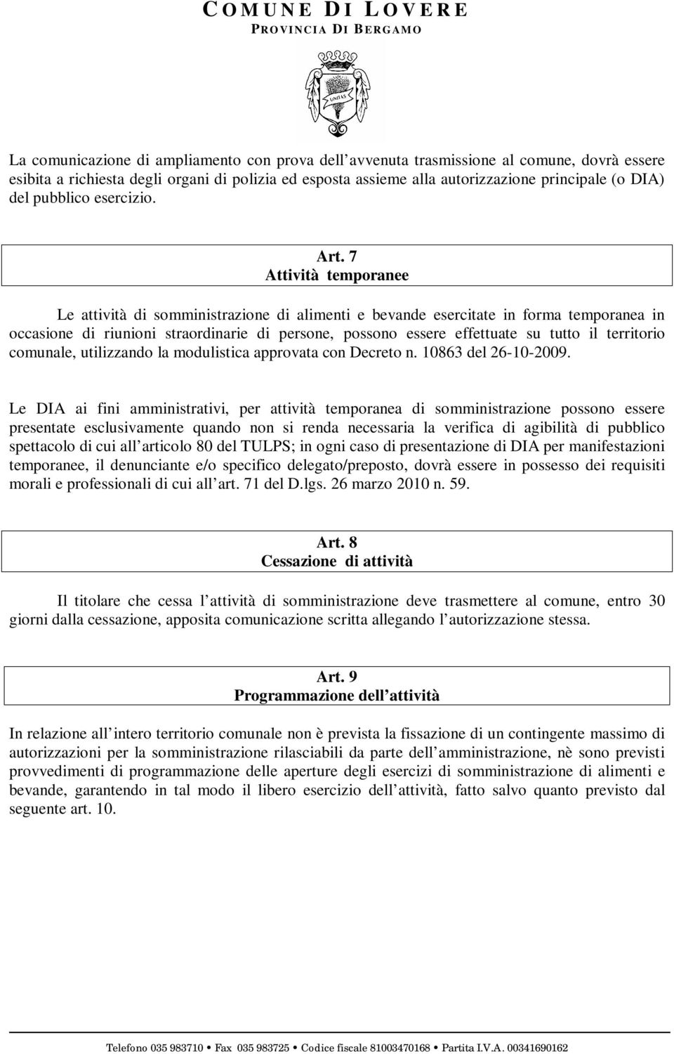 7 Attività temporanee Le attività di somministrazione di alimenti e bevande esercitate in forma temporanea in occasione di riunioni straordinarie di persone, possono essere effettuate su tutto il