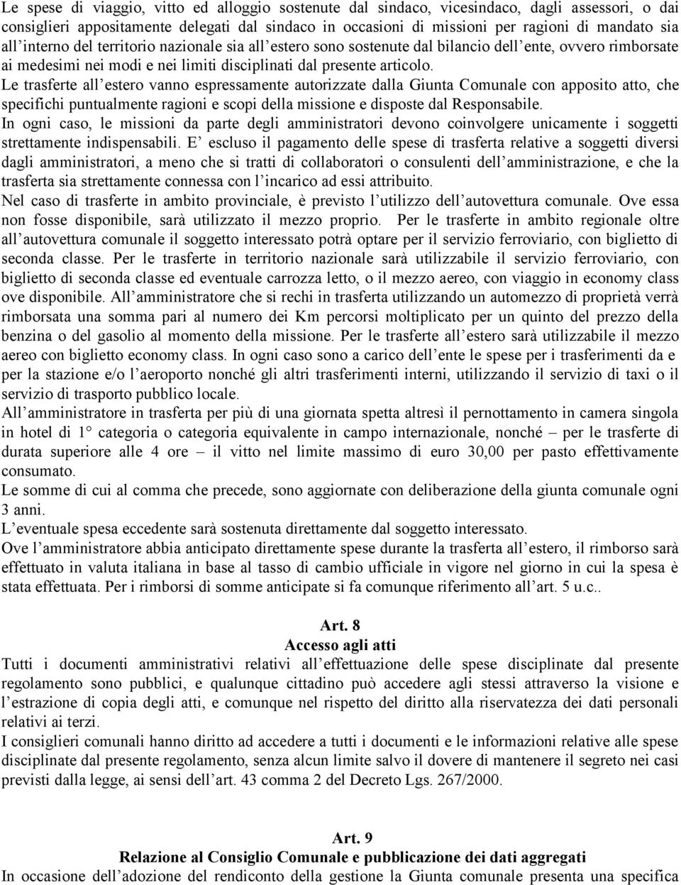 Le trasferte all estero vanno espressamente autorizzate dalla Giunta Comunale con apposito atto, che specifichi puntualmente ragioni e scopi della missione e disposte dal Responsabile.