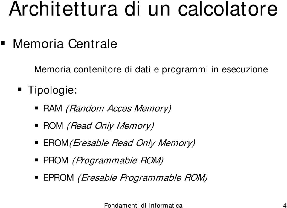 Memory) ROM (Read Only Memory) EROM(Eresable Read Only Memory) PROM