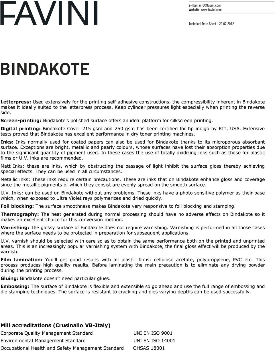 Digital printing: Bindakote Cover 215 gsm and 250 gsm has been certified for hp indigo by RIT, USA. Extensive tests proved that Bindakote has excellent performance in dry toner printing machines.