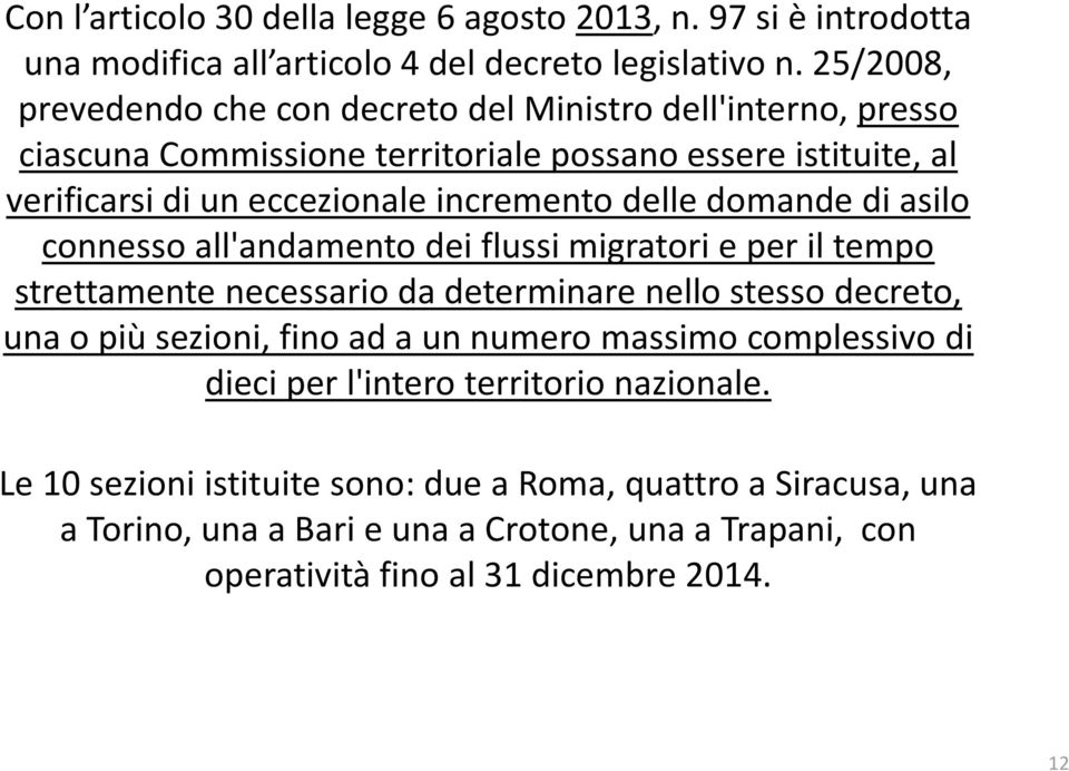 delle domande di asilo connesso all'andamento dei flussi migratori e per il tempo strettamente necessario da determinare nello stesso decreto, una o più sezioni, fino ad a un