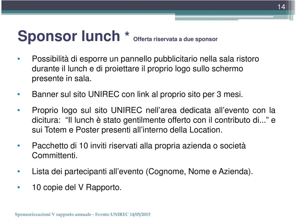 Proprio logo sul sito UNIREC nell area dedicata all evento con la dicitura: Il lunch è stato gentilmente offerto con il contributo di.