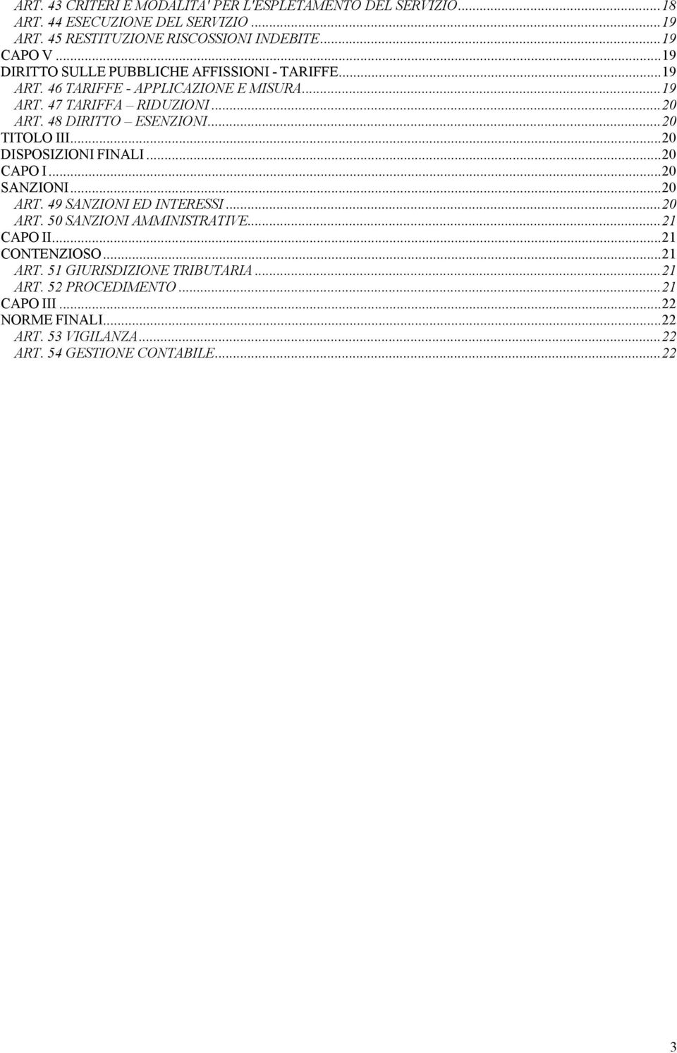 ..20 TITOLO III...20 DISPOSIZIONI FINALI...20 CAPO I...20 SANZIONI...20 ART. 49 SANZIONI ED INTERESSI...20 ART. 50 SANZIONI AMMINISTRATIVE...21 CAPO II.