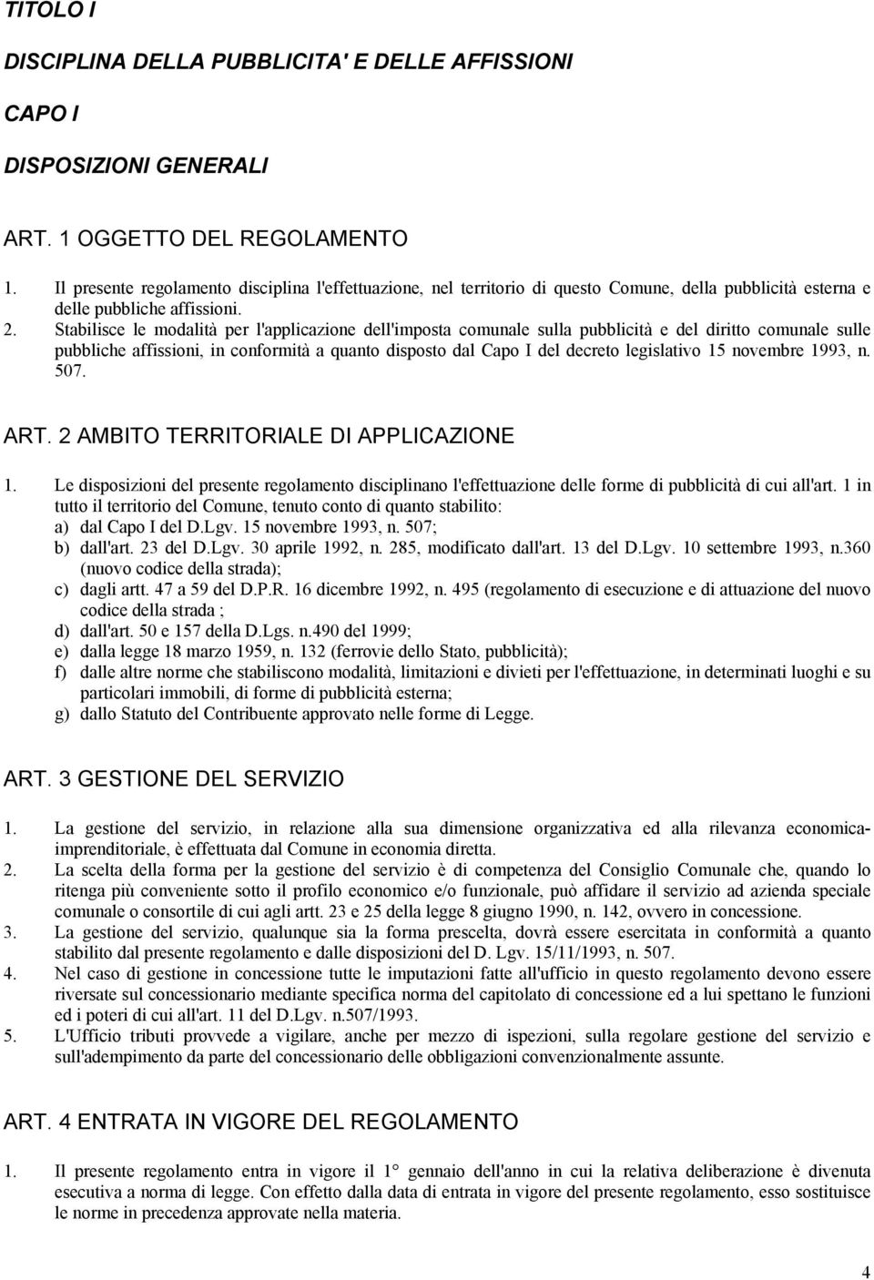 Stabilisce le modalità per l'applicazione dell'imposta comunale sulla pubblicità e del diritto comunale sulle pubbliche affissioni, in conformità a quanto disposto dal Capo I del decreto legislativo