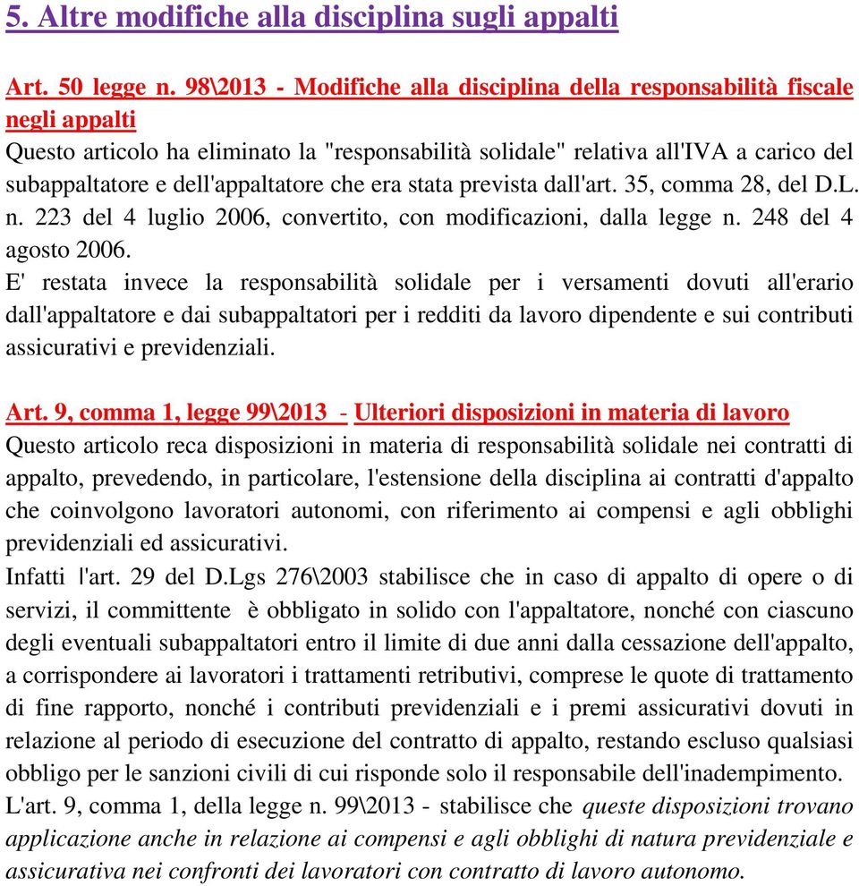 dell'appaltatore che era stata prevista dall'art. 35, comma 28, del D.L. n. 223 del 4 luglio 2006, convertito, con modificazioni, dalla legge n. 248 del 4 agosto 2006.