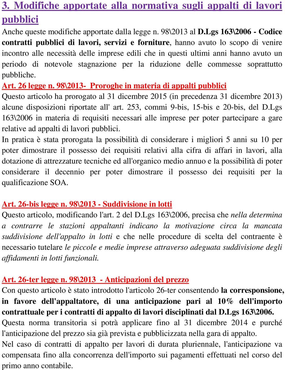 notevole stagnazione per la riduzione delle commesse soprattutto pubbliche. Art. 26 legge n.