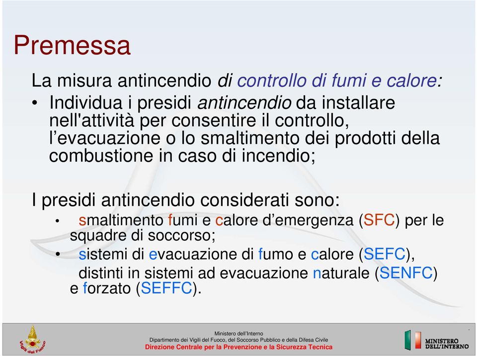 incendio; I presidi antincendio considerati sono: smaltimento fumi e calore d emergenza (SFC) per le squadre di