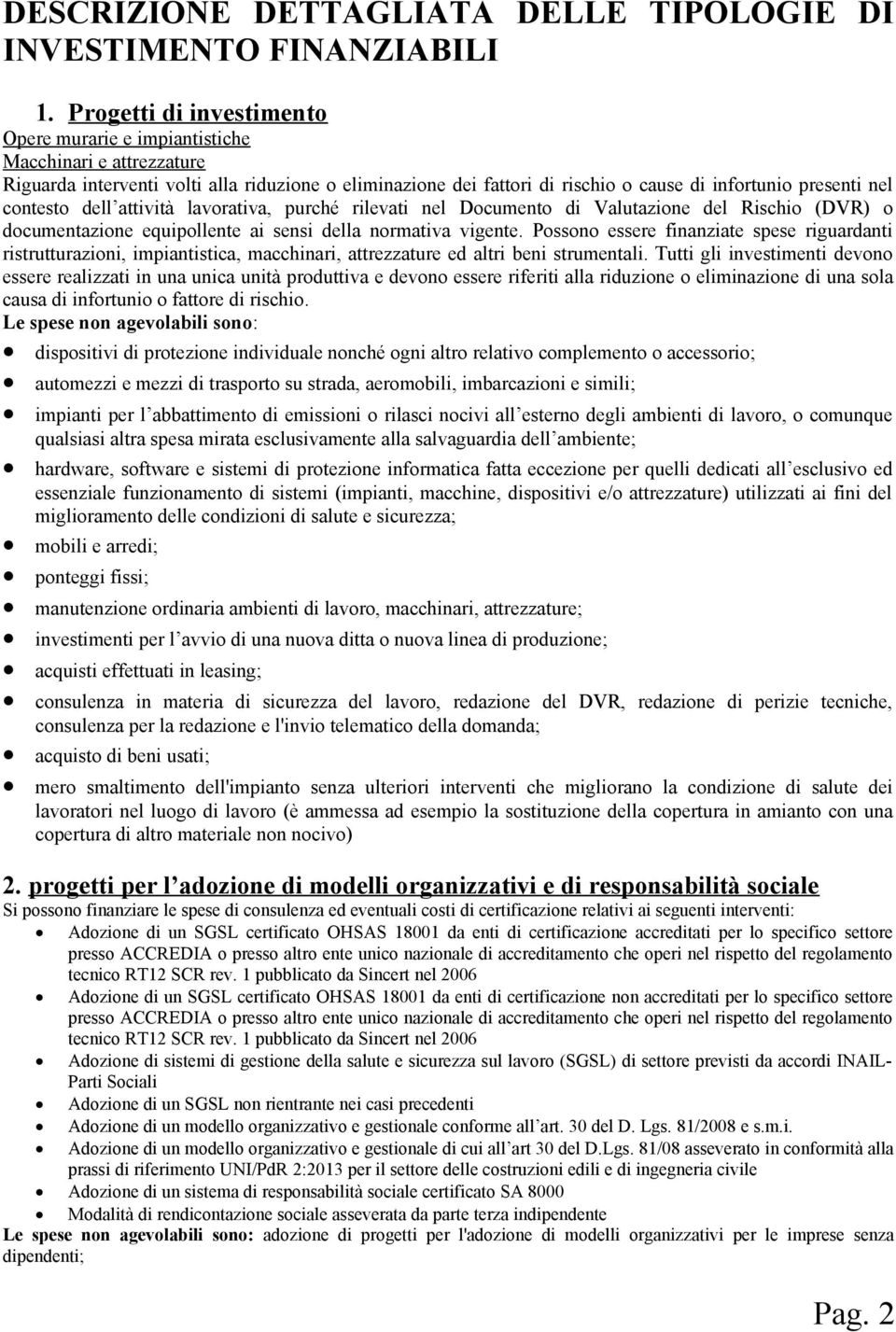 contesto dell attività lavorativa, purché rilevati nel Documento di Valutazione del Rischio (DVR) o documentazione equipollente ai sensi della normativa vigente.