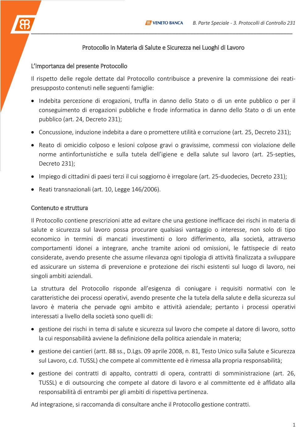 informatica in danno dello Stato o di un ente pubblico (art. 24, Decreto 231); Concussione, induzione indebita a dare o promettere utilità e corruzione (art.