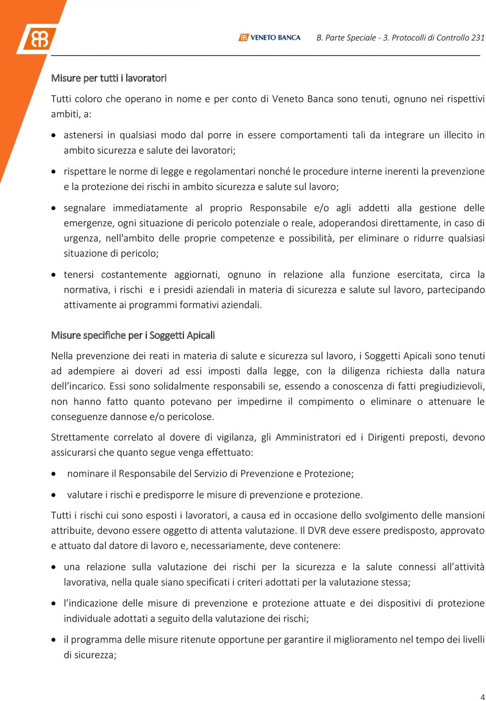 in ambito sicurezza e salute sul lavoro; segnalare immediatamente al proprio Responsabile e/o agli addetti alla gestione delle emergenze, ogni situazione di pericolo potenziale o reale, adoperandosi