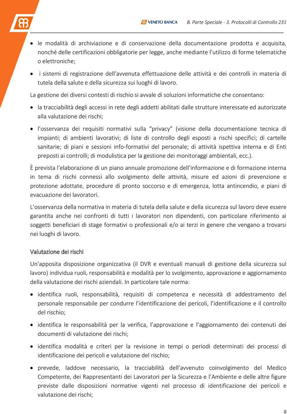 La gestione dei diversi contesti di rischio si avvale di soluzioni informatiche che consentano: la tracciabilità degli accessi in rete degli addetti abilitati dalle strutture interessate ed