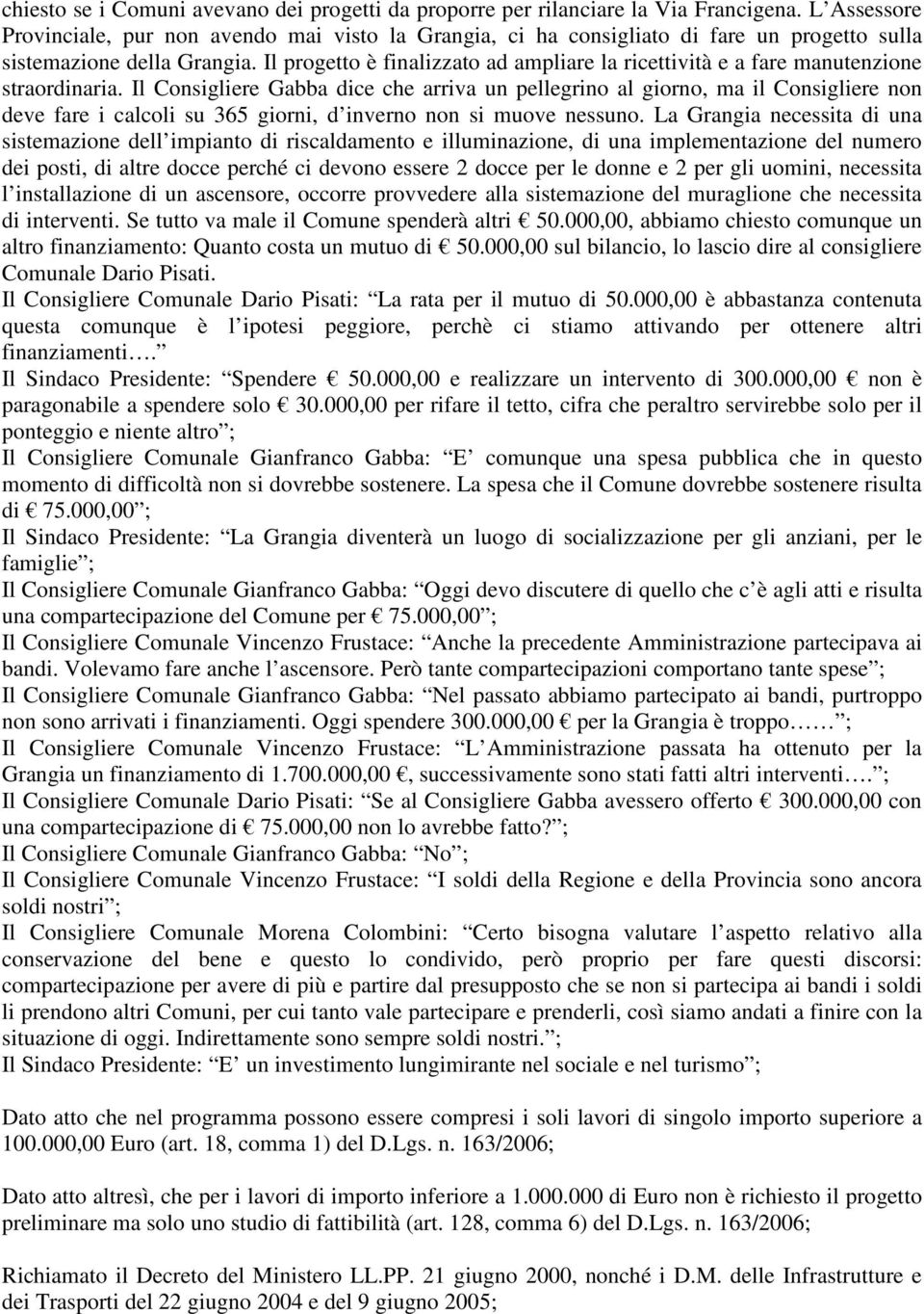 Il progetto è finalizzato ad ampliare la ricettività e a fare manutenzione straordinaria.