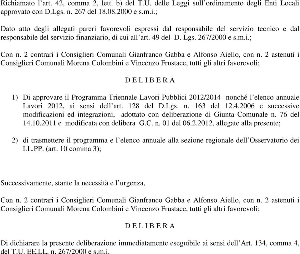 2 astenuti i Consiglieri Comunali Morena Colombini e Vincenzo Frustace, tutti gli altri favorevoli; D E L I B E R A 1) Di approvare il Programma Triennale Lavori Pubblici 2012/2014 nonché l elenco