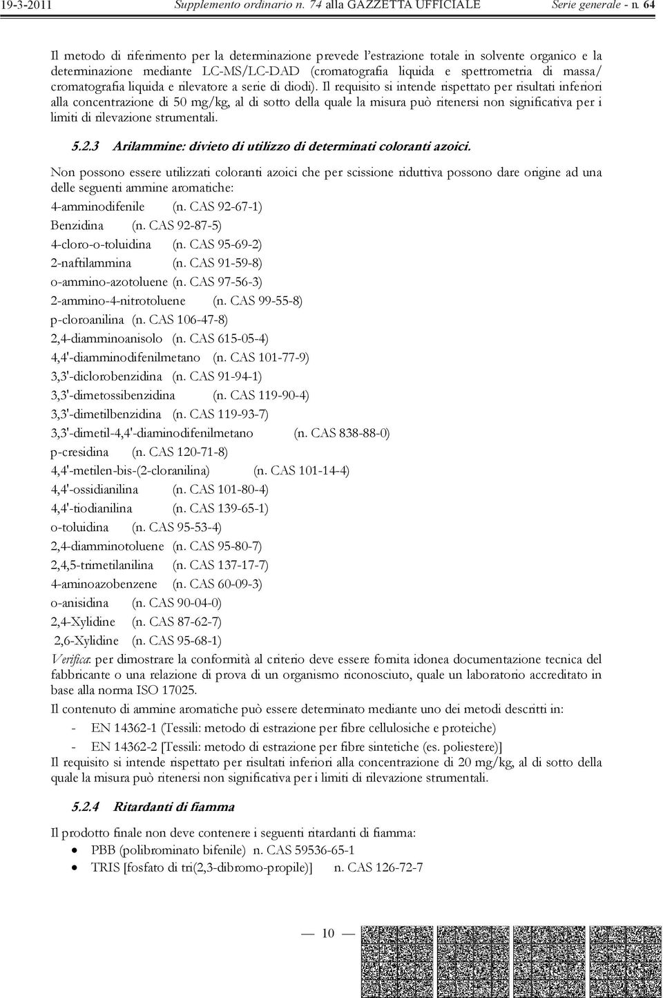 Il requisito si intende rispettato per risultati inferiori alla concentrazione di 50 mg/kg, al di sotto della quale la misura può ritenersi non significativa per i limiti di rilevazione strumentali.