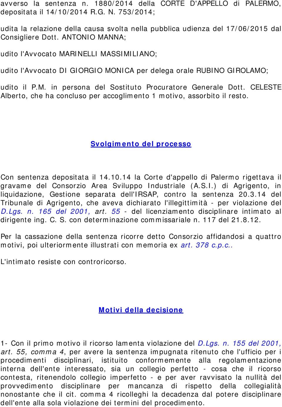 ANTONIO MANNA; udito l'avvocato MARINELLI MASSIMILIANO; udito l'avvocato DI GIORGIO MONICA per delega orale RUBINO GIROLAMO; udito il P.M. in persona del Sostituto Procuratore Generale Dott.