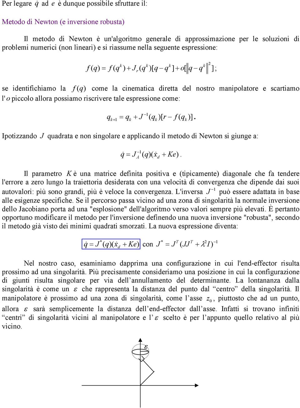 J ( qk )[ r f ( qk )]. Iotzzndo J qudrt e non sngolre e lcndo l metodo d Newton s gunge : q = J ( q)( x Ke).