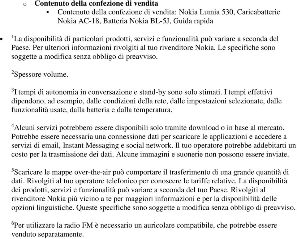 3 I tempi di autnmia in cnversazine e stand-by sn sl stimati.