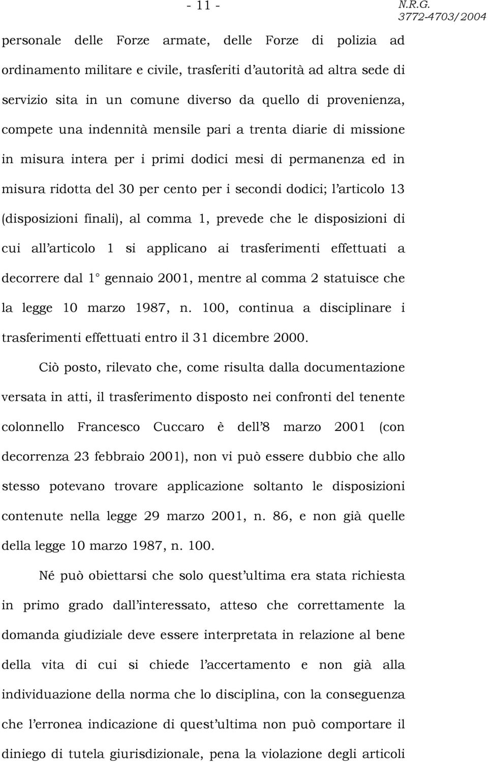 indennità mensile pari a trenta diarie di missione in misura intera per i primi dodici mesi di permanenza ed in misura ridotta del 30 per cento per i secondi dodici; l articolo 13 (disposizioni