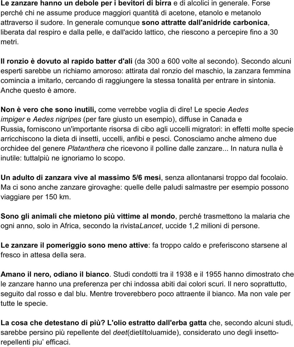 Il ronzio è dovuto al rapido batter d'ali (da 300 a 600 volte al secondo).