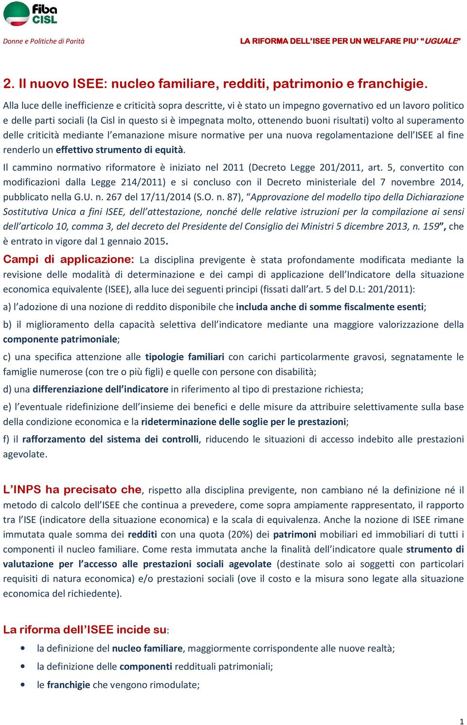 risultati) volto al superamento delle criticità mediante l emanazione misure normative per una nuova regolamentazione dell ISEE al fine renderlo un effettivo strumento di equità.