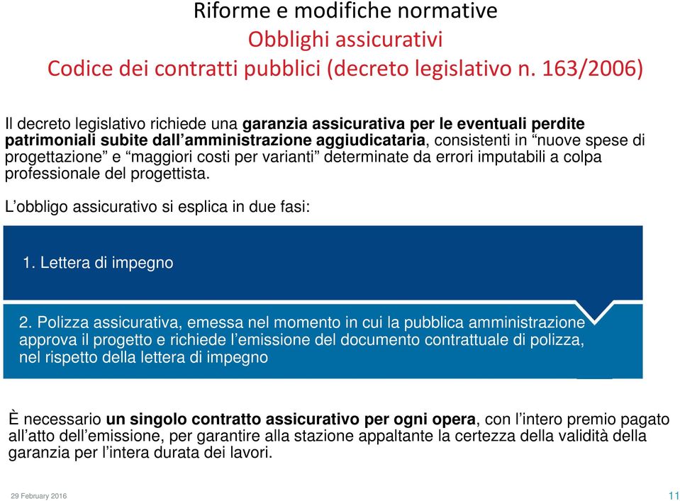 maggiori costi per varianti determinate da errori imputabili a colpa professionale del progettista. L obbligo assicurativo si esplica in due fasi: 1. Lettera di impegno 2.