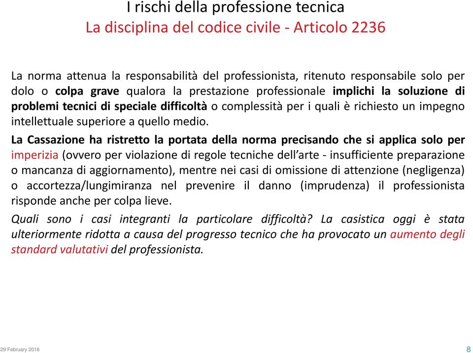 La Cassazione ha ristretto la portata della norma precisando che si applica solo per imperizia (ovvero per violazione di regole tecniche dell arte insufficiente preparazione o mancanza di