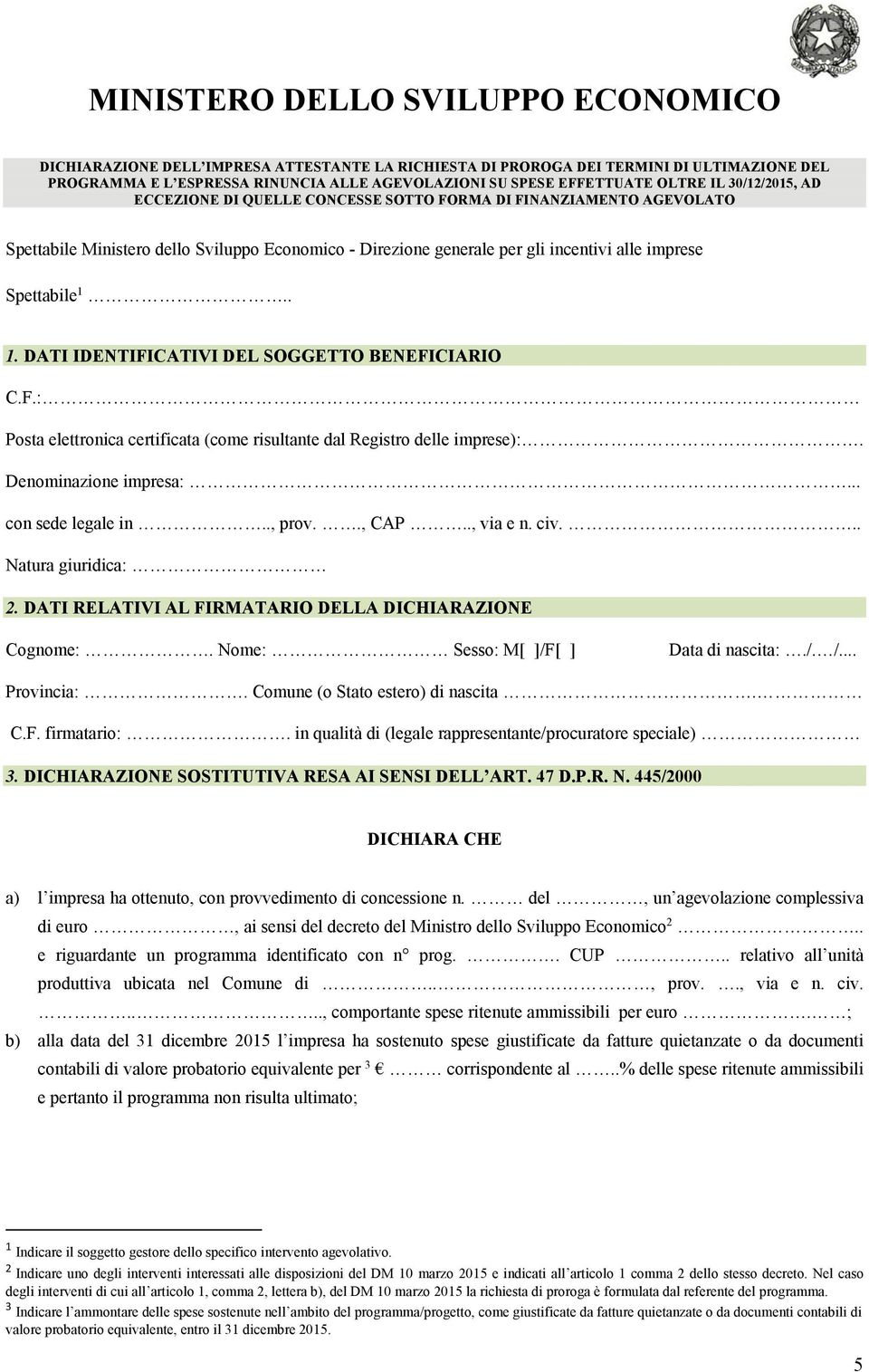 Spettabile 1.. 1. DATI IDENTIFICATIVI DEL SOGGETTO BENEFICIARIO C.F.: Posta elettronica certificata (come risultante dal Registro delle imprese):. Denominazione impresa:... con sede legale in.., prov.