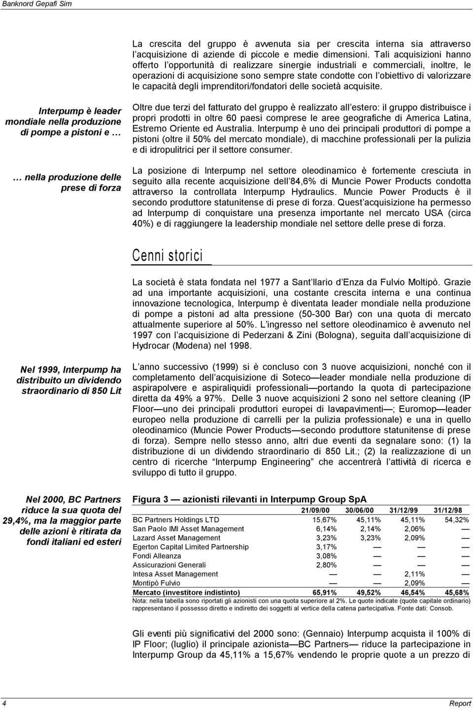 capacità degli imprenditori/fondatori delle società acquisite.