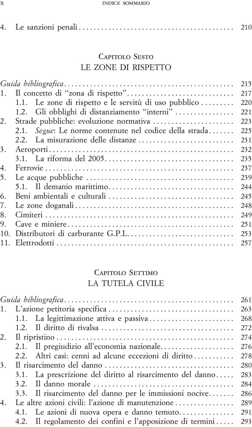 .. 231 3. Aeroporti... 232 3.1. La riforma del 2005... 235 4. Ferrovie... 237 5. Le acque pubbliche... 239 5.1. Il demanio marittimo... 244 6. Beni ambientali e culturali... 245 7. Le zone doganali.