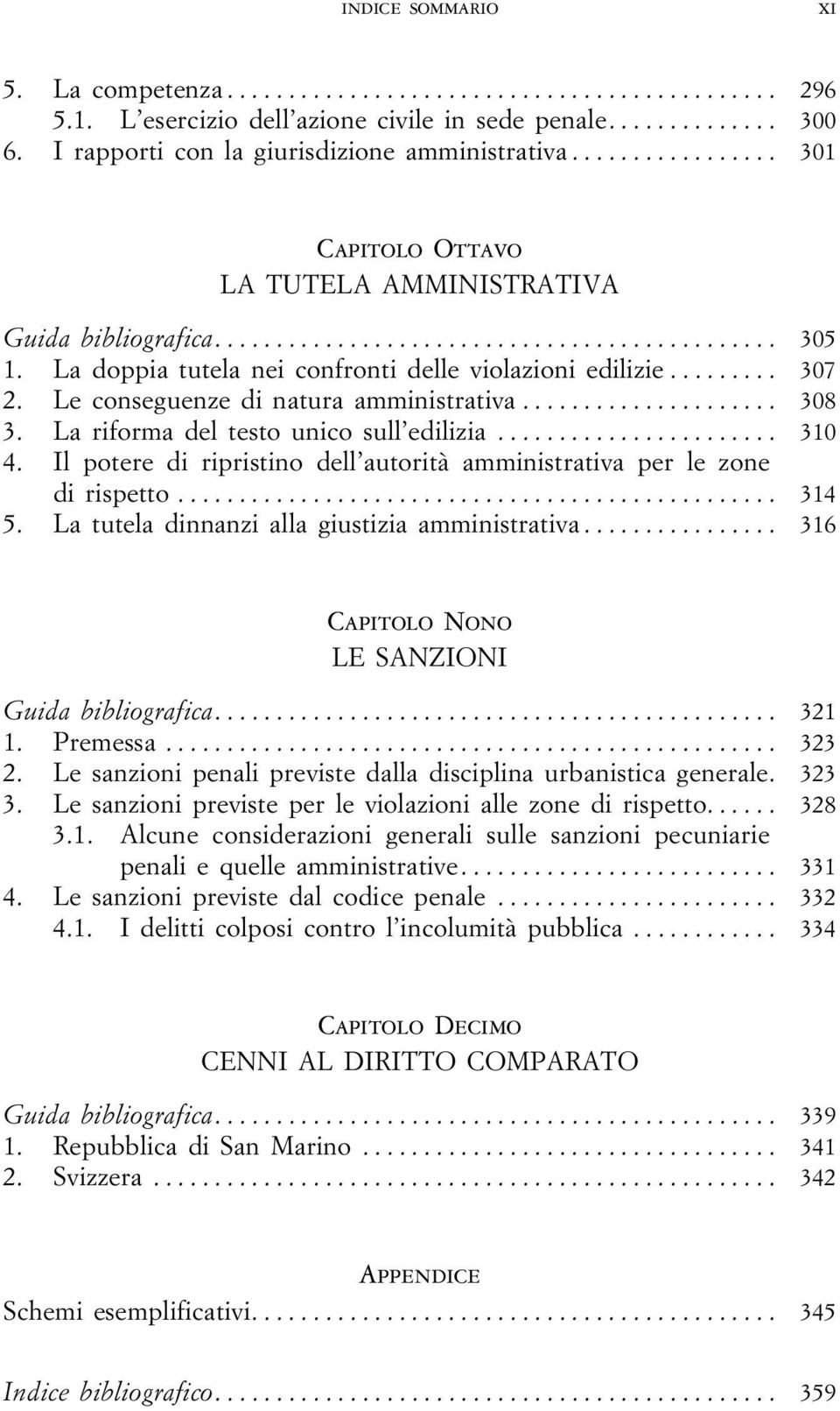 La riforma del testo unico sull edilizia... 310 4. Il potere di ripristino dell autorità amministrativa per le zone di rispetto... 314 5. La tutela dinnanzi alla giustizia amministrativa.