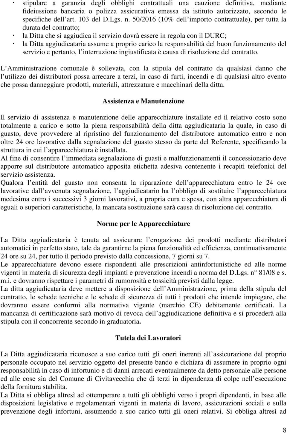 50/2016 (10% dell importo contrattuale), per tutta la durata del contratto; la Ditta che si aggiudica il servizio dovrà essere in regola con il DURC; la Ditta aggiudicataria assume a proprio carico