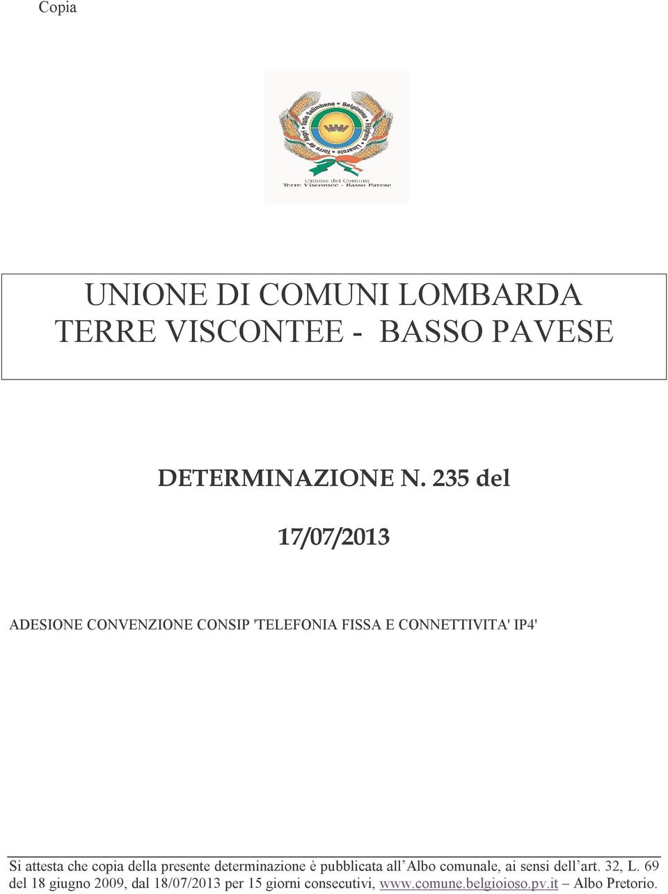 che copia della presente determinazione è pubblicata all Albo comunale, ai sensi dell art.