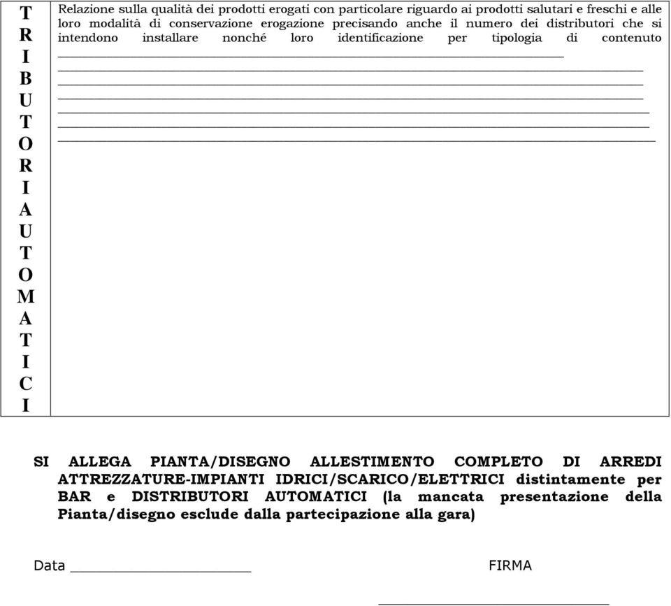 identificazione per tipologia di contenuto SI ALLEGA PIANTA/DISEGNO ALLESTIMENTO COMPLETO DI ARREDI ATTREZZATURE-IMPIANTI