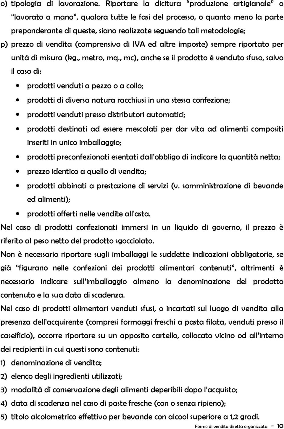 prezzo di vendita (comprensivo di IVA ed altre imposte) sempre riportato per unità di misura (kg., metro, mq.