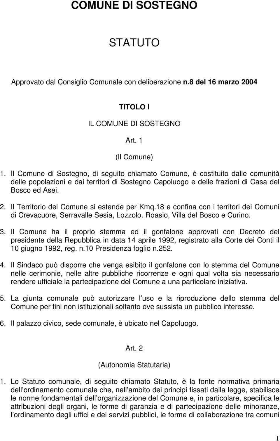 Il Territorio del Comune si estende per Kmq.18 e confina con i territori dei Comuni di Crevacuore, Serravalle Sesia, Lozzolo. Roasio, Villa del Bosco e Curino. 3.
