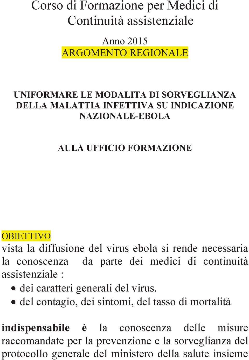 conoscenza da parte dei medici di continuità assistenziale : dei caratteri generali del virus.