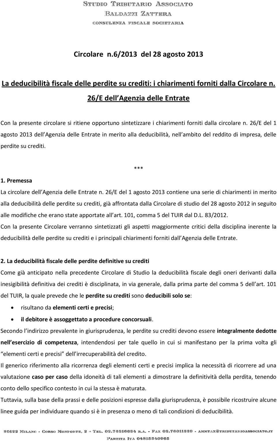 26/E del 1 agosto 2013 dell Agenzia delle Entrate in merito alla deducibilità, nell ambito del reddito di impresa, delle perdite su crediti. *** 1. Premessa La circolare dell Agenzia delle Entrate n.