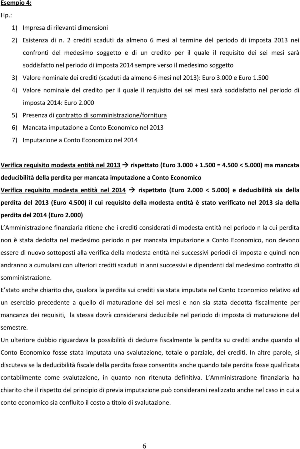 imposta 2014 sempre verso il medesimo soggetto 3) Valore nominale dei crediti (scaduti da almeno 6 mesi nel 2013): Euro 3.000 e Euro 1.