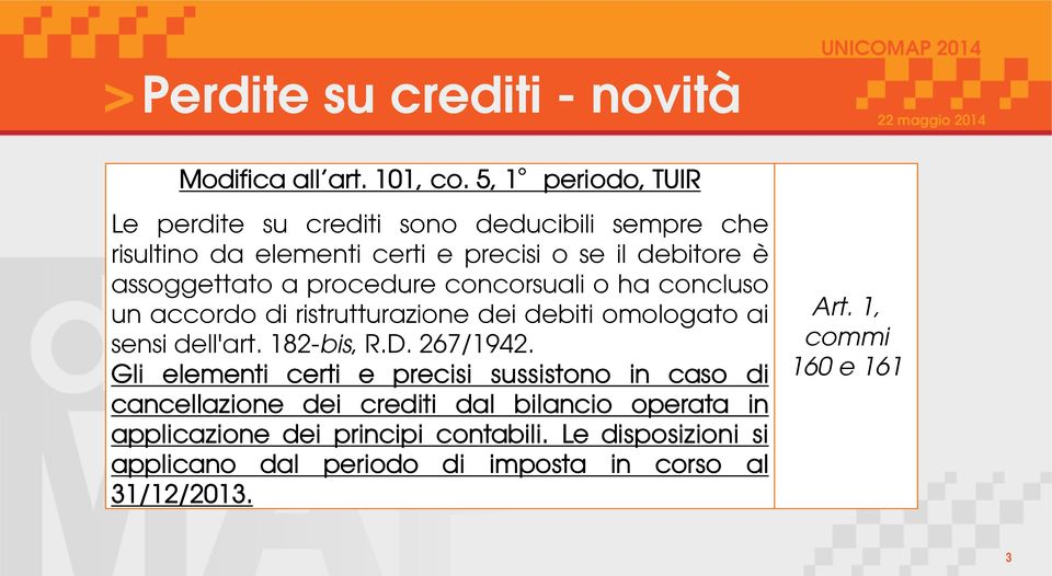 procedure concorsuali o ha concluso un accordo di ristrutturazione dei debiti omologato ai sensi dell'art. 182-bis, R.D. 267/1942.