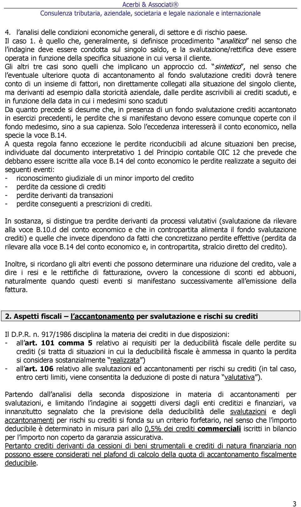 specifica situazione in cui versa il cliente. Gli altri tre casi sono quelli che implicano un approccio cd.