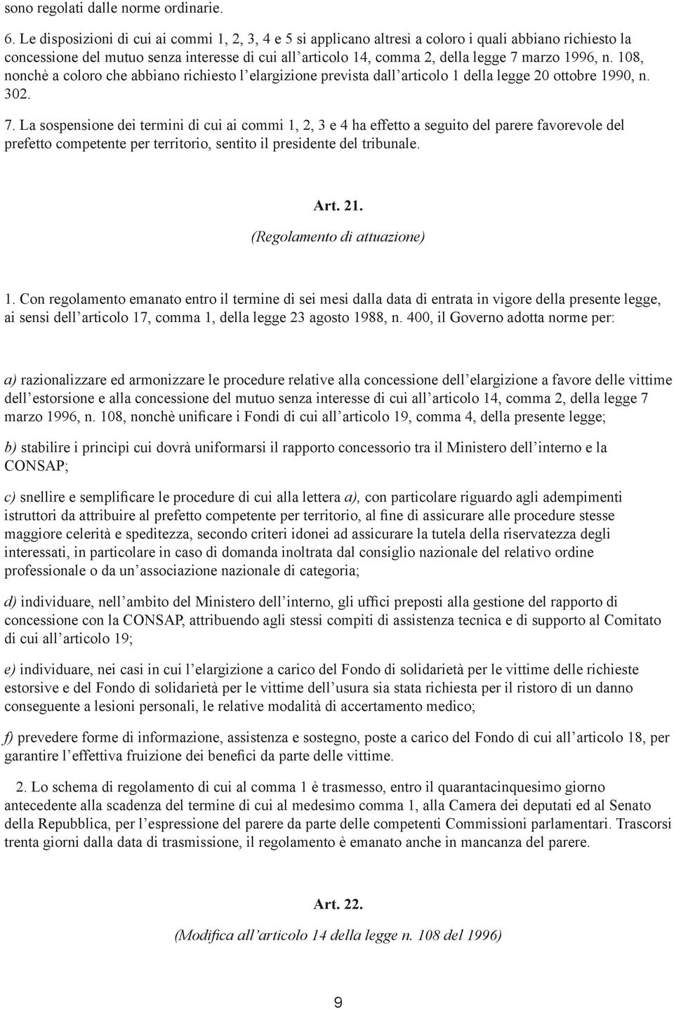 1996, n. 108, nonchè a coloro che abbiano richiesto l elargizione prevista dall articolo 1 della legge 20 ottobre 1990, n. 302. 7.