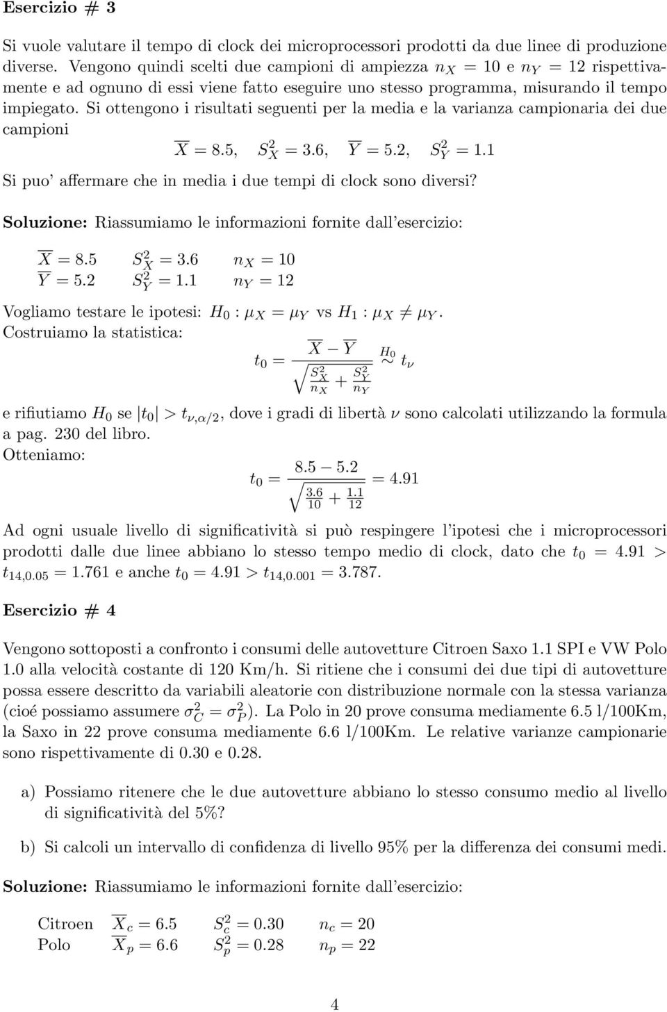 Si ottengono i risultati seguenti per la media e la varianza campionaria dei due campioni X = 8.5, SX 2 = 3.6, Y = 5.2, SY 2 =. Si puo affermare che in media i due tempi di clock sono diversi? X = 8.5 S 2 X = 3.