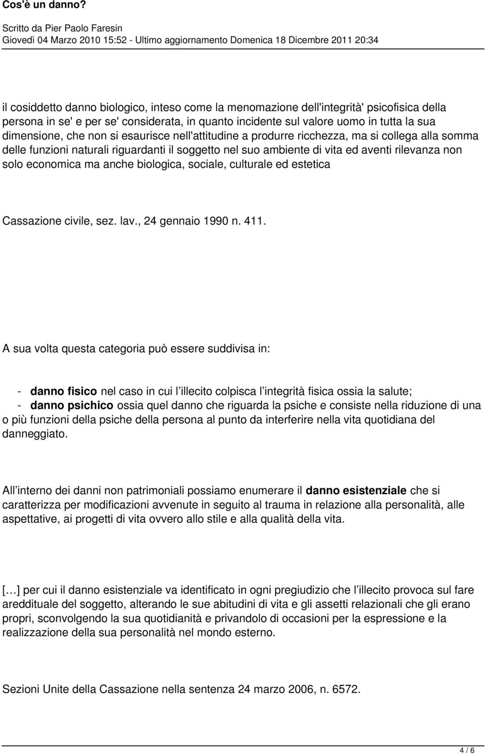 anche biologica, sociale, culturale ed estetica Cassazione civile, sez. lav., 24 gennaio 1990 n. 411.