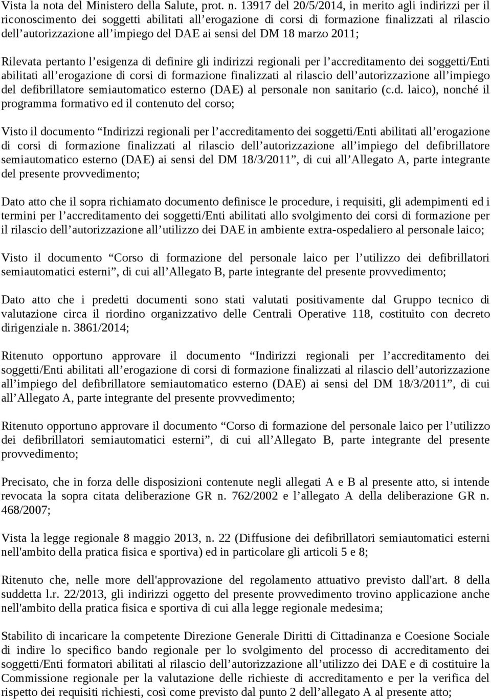 13917 del 20/5/2014, in merito agli indirizzi per il riconoscimento dei soggetti abilitati all erogazione di corsi di formazione finalizzati al rilascio dell autorizzazione all impiego del DAE ai