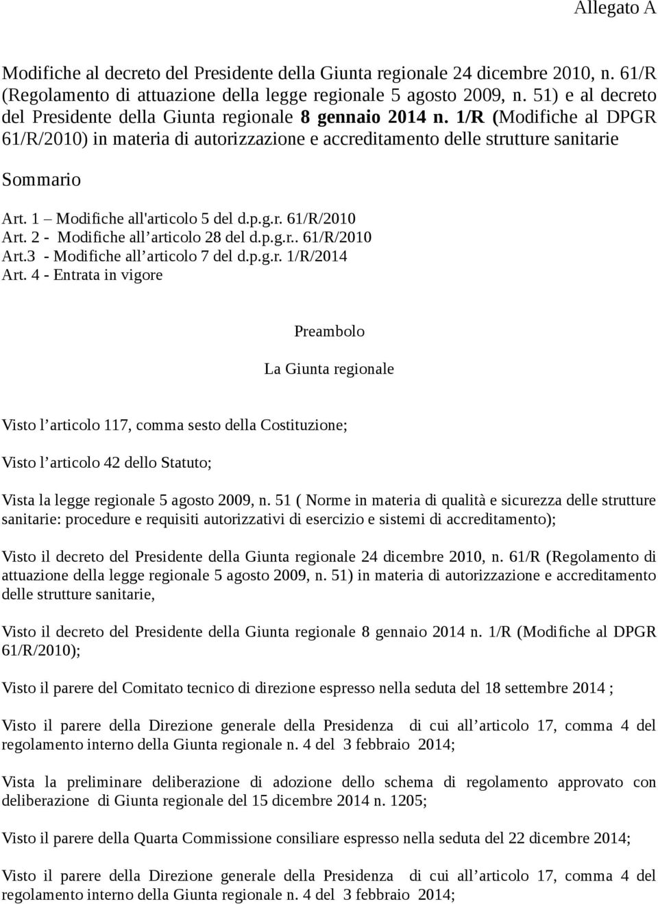 1 Modifiche all'articolo 5 del d.p.g.r. 61/R/2010 Art. 2 - Modifiche all articolo 28 del d.p.g.r.. 61/R/2010 Art.3 - Modifiche all articolo 7 del d.p.g.r. 1/R/2014 Art.